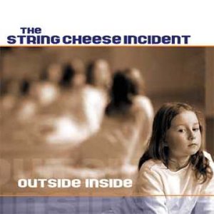 String Cheese Incident's last c.d. entitled OUTSIDE INSIDE